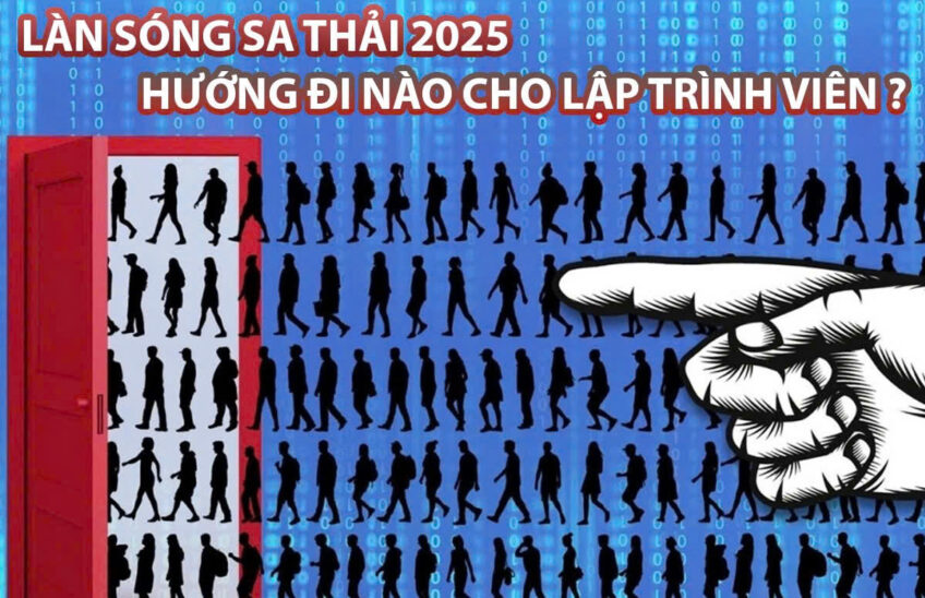 LÀN SÓNG SA THẢI 2025: HƯỚNG ĐI NÀO CHO LẬP TRÌNH VIÊN ?